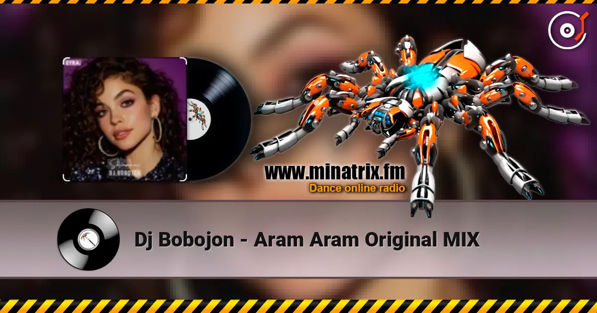 Dj Bobojon - Aram Aram Original MIX écouter en ligne en haute qualité | Minatrix.FM
