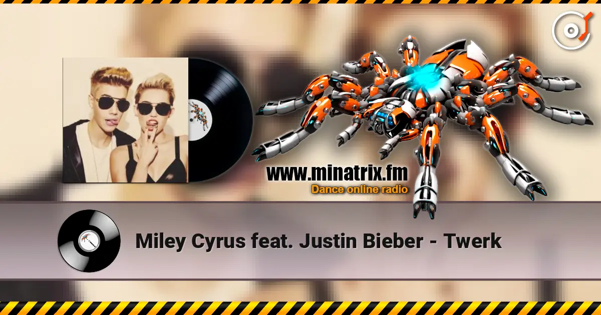 Miley Cyrus feat. Justin Bieber - Twerk écouter en ligne en haute qualité | Minatrix.FM