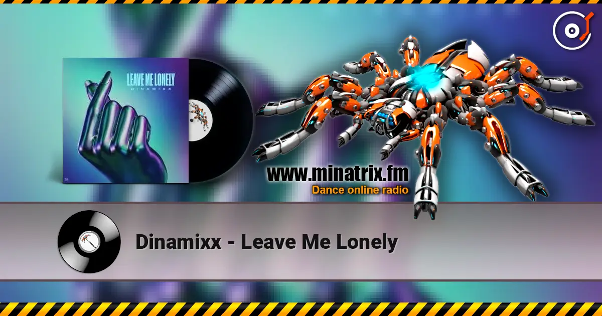 Dinamixx - Leave Me Lonely écouter en ligne en haute qualité | Minatrix.FM