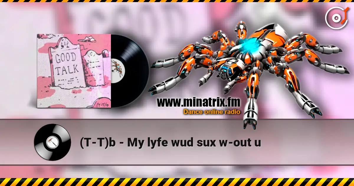 (T-T)b - My lyfe wud sux w-out u écouter en ligne en haute qualité | Minatrix.FM