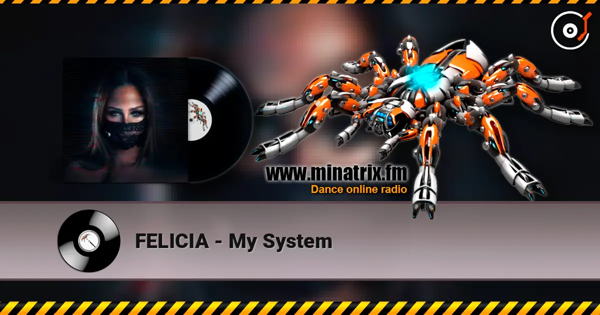 FELICIA - My System écouter en ligne en haute qualité | Minatrix.FM