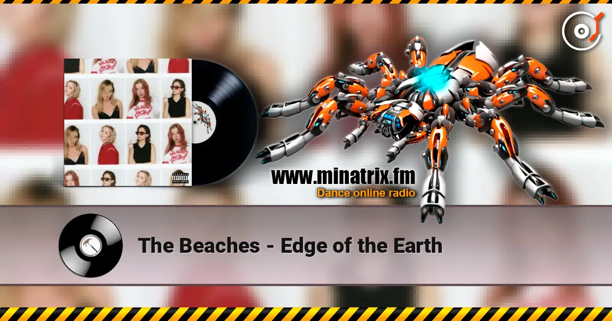 The Beaches - Edge of the Earth écouter en ligne en haute qualité | Minatrix.FM