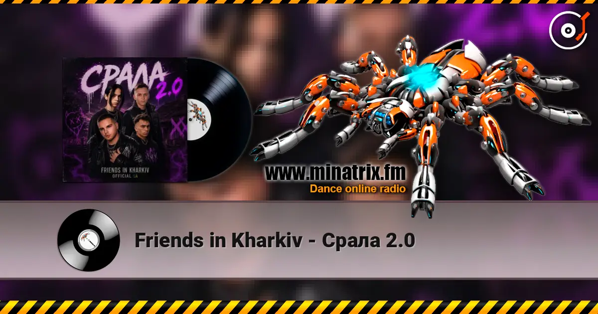 Friends in Kharkiv - Срала 2.0 écouter en ligne en haute qualité | Minatrix.FM