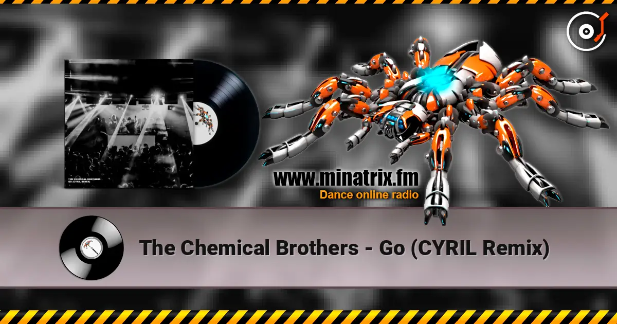 The Chemical Brothers - Go (CYRIL Remix) écouter en ligne en haute qualité | Minatrix.FM