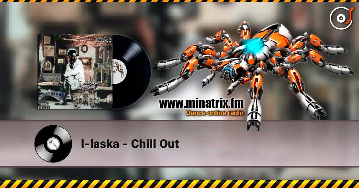 I-laska - Chill Out écouter en ligne en haute qualité | Minatrix.FM