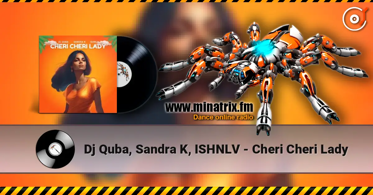 Dj Quba, Sandra K, ISHNLV - Cheri Cheri Lady écouter en ligne en haute qualité | Minatrix.FM