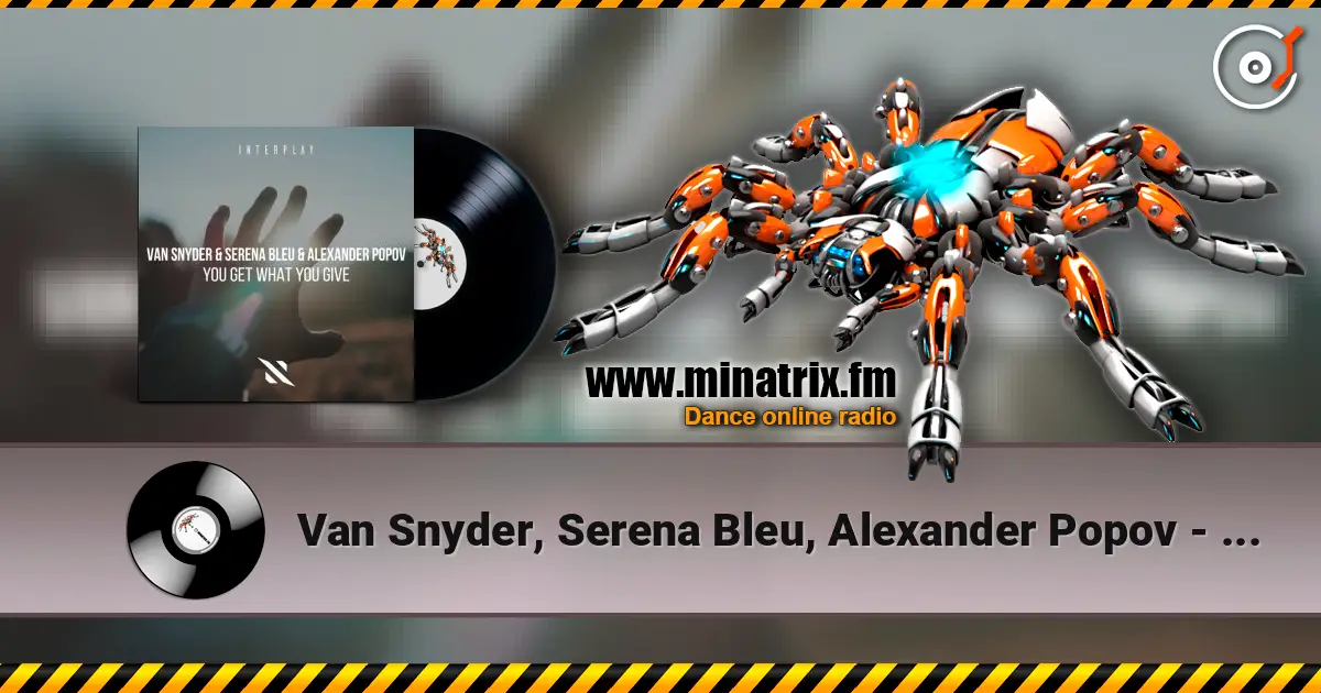 Van Snyder, Serena Bleu, Alexander Popov - You Get What You GIve écouter en ligne en haute qualité | Minatrix.FM
