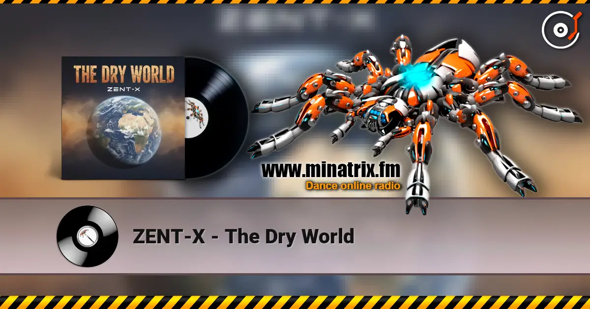 ZENT-X - The Dry World écouter en ligne en haute qualité | Minatrix.FM