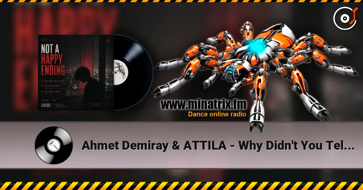 Ahmet Demiray & ATTILA - Why Didn't You Tell Me écouter en ligne en haute qualité | Minatrix.FM