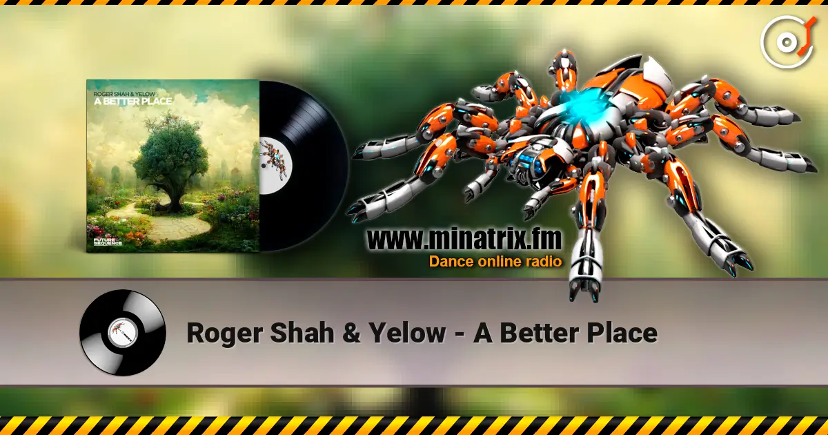 Roger Shah & Yelow - A Better Place écouter en ligne en haute qualité | Minatrix.FM