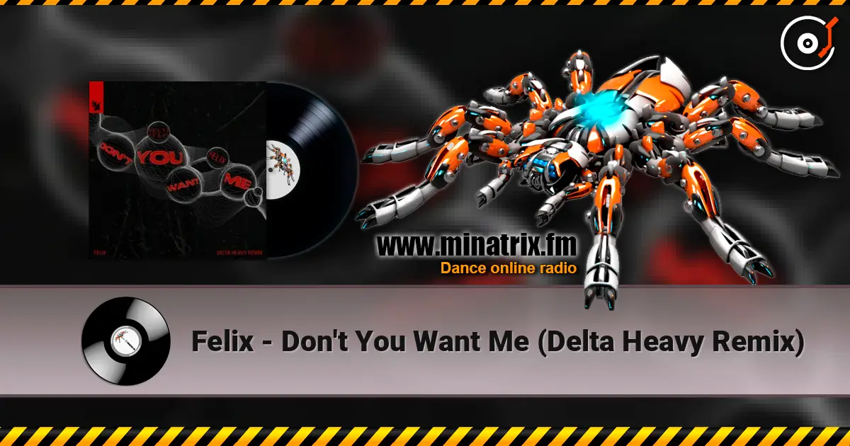 Felix - Don't You Want Me (Delta Heavy Remix) écouter en ligne en haute qualité | Minatrix.FM