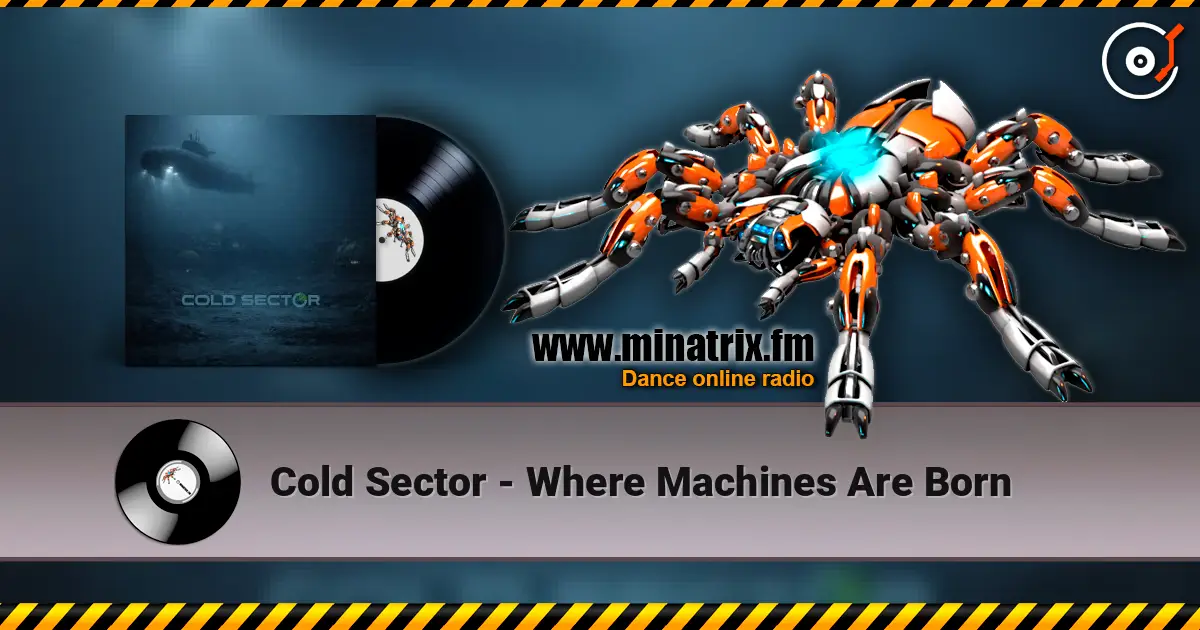 Cold Sector - Where Machines Are Born écouter en ligne en haute qualité | Minatrix.FM