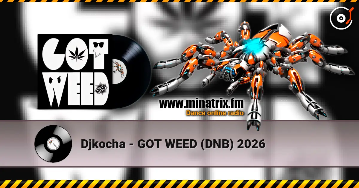 Djkocha - GOT WEED (DNB) 2026 écouter en ligne en haute qualité | Minatrix.FM