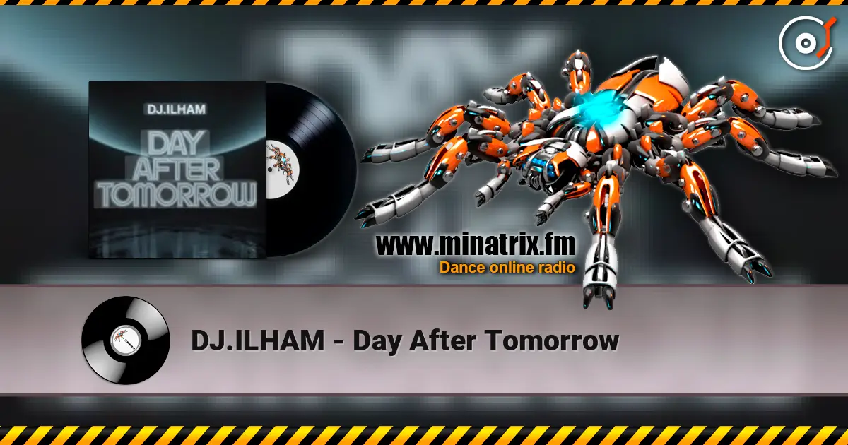 DJ.ILHAM - Day After Tomorrow écouter en ligne en haute qualité | Minatrix.FM