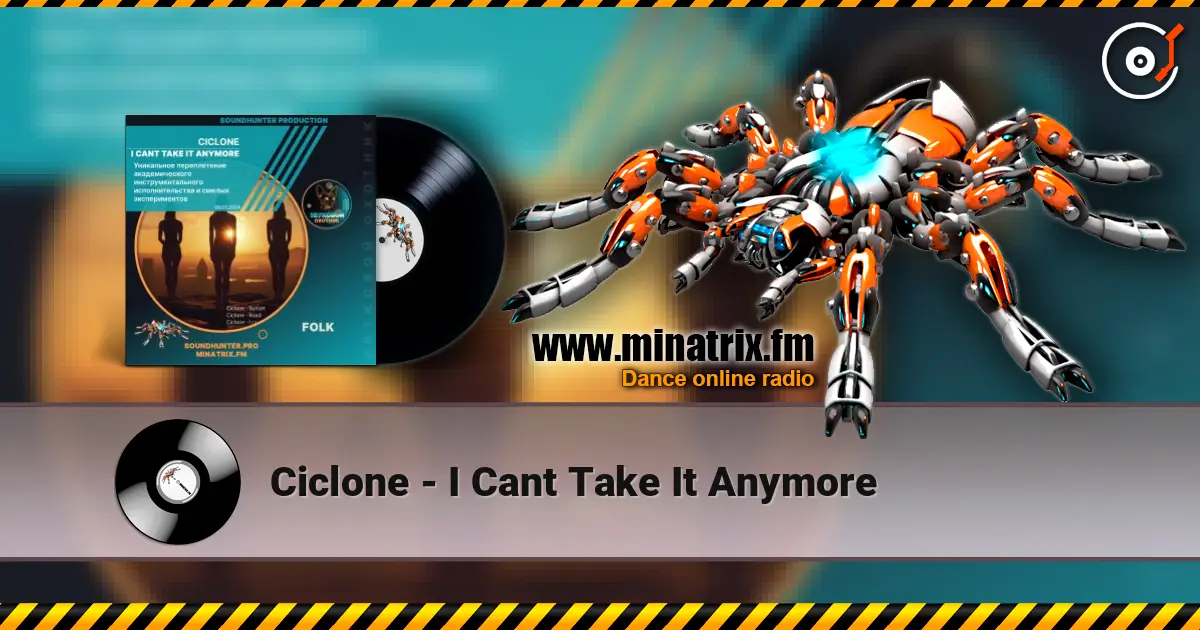 Ciclone - I Cant Take It Anymore écouter en ligne en haute qualité | Minatrix.FM
