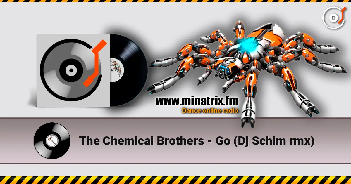 The Chemical Brothers - Go (Dj Schim rmx) écouter en ligne en haute qualité | Minatrix.FM
