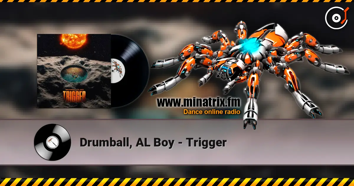 Drumball, AL Boy - Trigger écouter en ligne en haute qualité | Minatrix.FM
