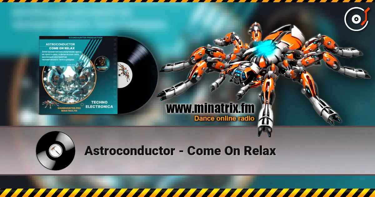 Astroconductor - Come On Relax écouter en ligne en haute qualité | Minatrix.FM