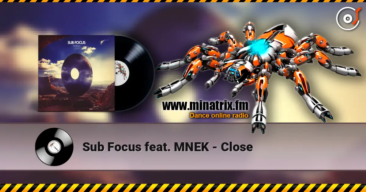 Sub Focus feat. MNEK - Close écouter en ligne en haute qualité | Minatrix.FM