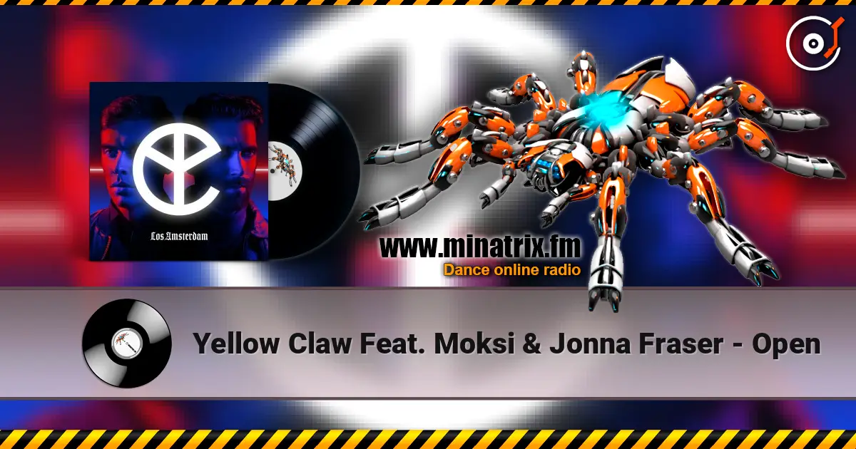 Yellow Claw Feat. Moksi & Jonna Fraser - Open écouter en ligne en haute qualité | Minatrix.FM