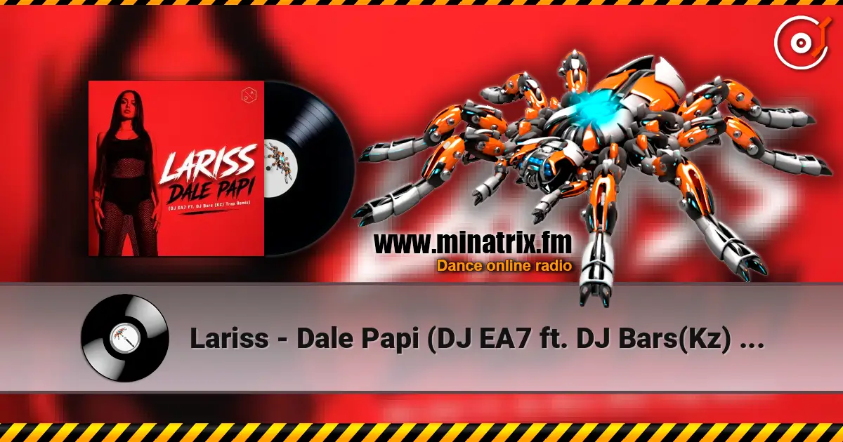 Lariss - Dale Papi (DJ EA7 ft. DJ Bars(Kz) Remix) écouter en ligne en haute qualité | Minatrix.FM