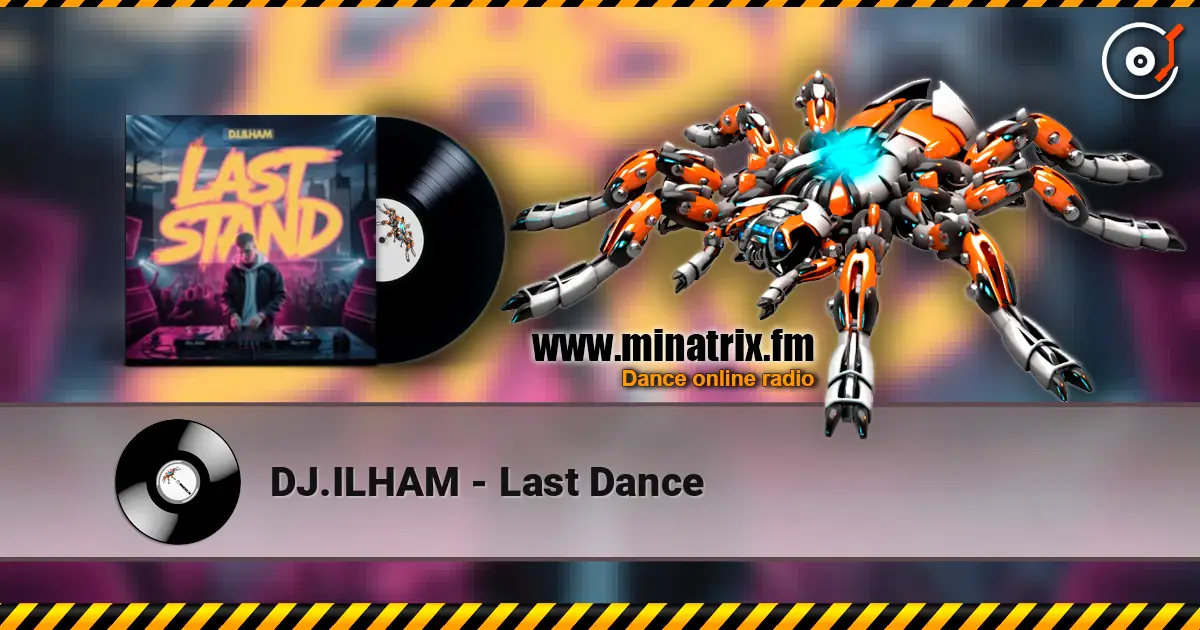 DJ.ILHAM - Last Dance écouter en ligne en haute qualité | Minatrix.FM