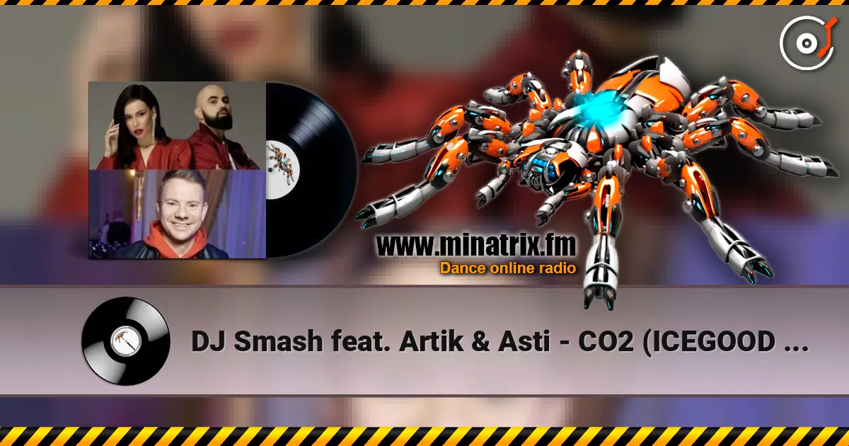 DJ Smash feat. Artik & Asti - CO2 (ICEGOOD Radio Remix) écouter en ligne en haute qualité | Minatrix.FM