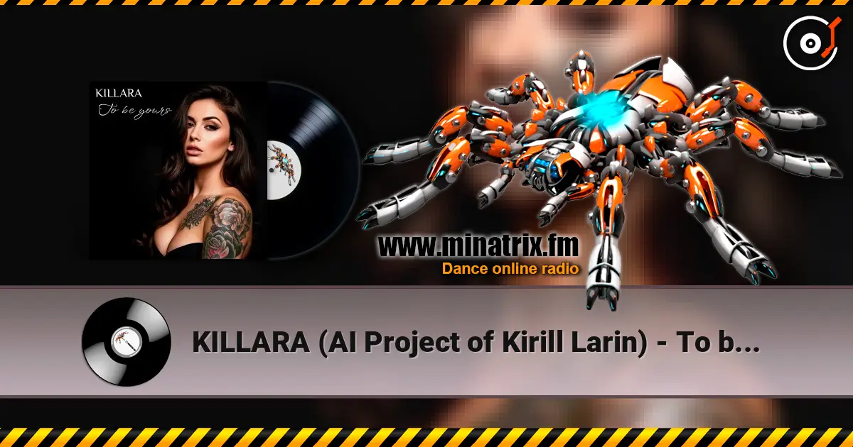 KILLARA (AI Project of Kirill Larin) - To be yours (ver. 1) écouter en ligne en haute qualité | Minatrix.FM