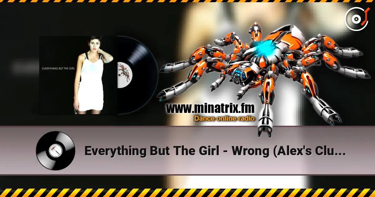 Everything But The Girl - Wrong (Alex's Club Radio Edit) écouter en ligne en haute qualité | Minatrix.FM