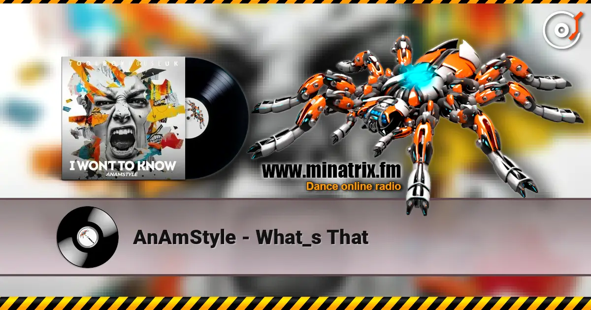 AnAmStyle - What_s That écouter en ligne en haute qualité | Minatrix.FM