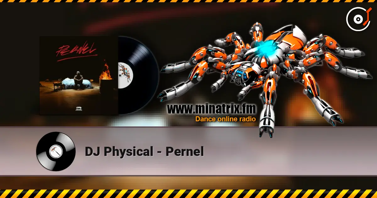 DJ Physical - Pernel écouter en ligne en haute qualité | Minatrix.FM