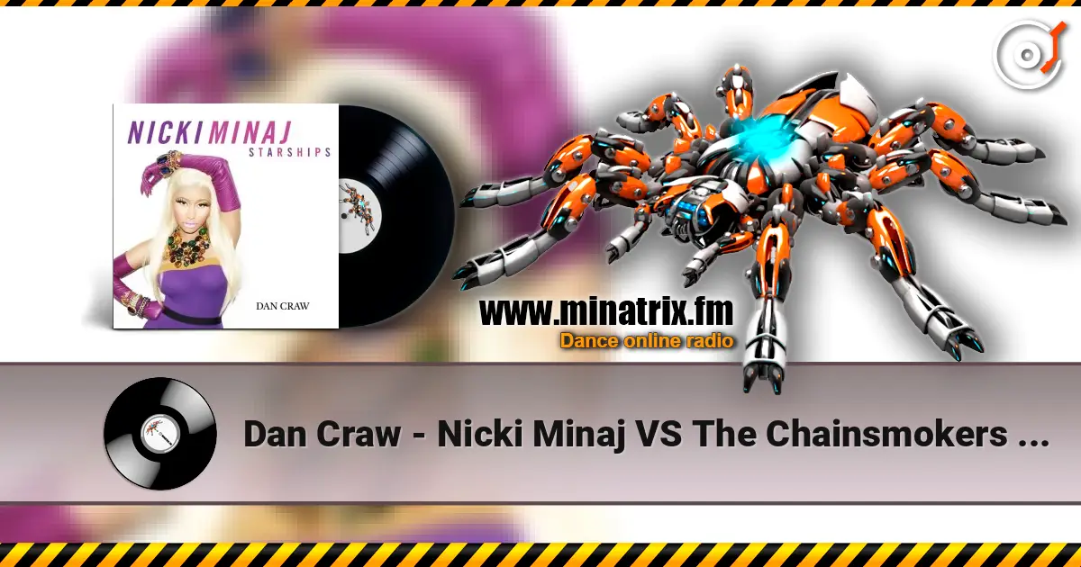 Dan Craw - Nicki Minaj VS The Chainsmokers & Coldplay – Starships (Dan Craw Mash-Up) écouter en ligne en haute qualité | Minatrix.FM