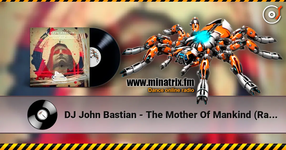 DJ John Bastian - The Mother Of Mankind (Radio Mix) écouter en ligne en haute qualité | Minatrix.FM