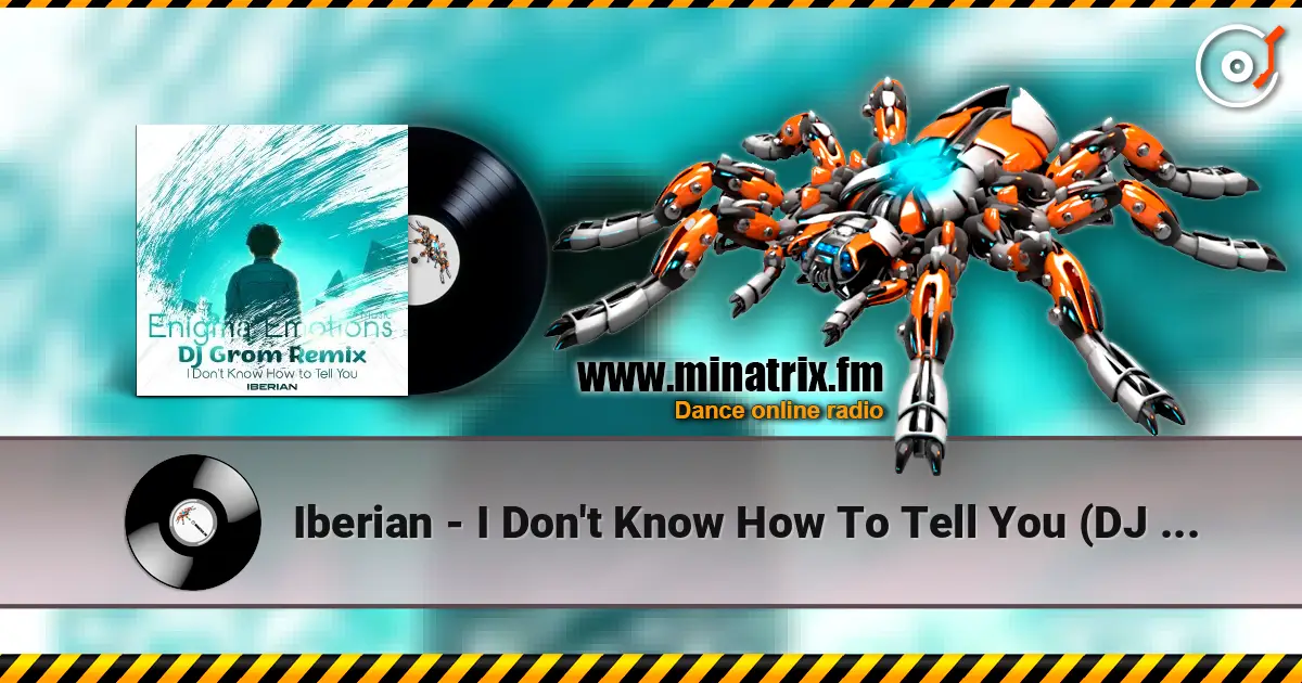Iberian - I Don't Know How To Tell You (DJ Grom Radio Edit Remix) écouter en ligne en haute qualité | Minatrix.FM