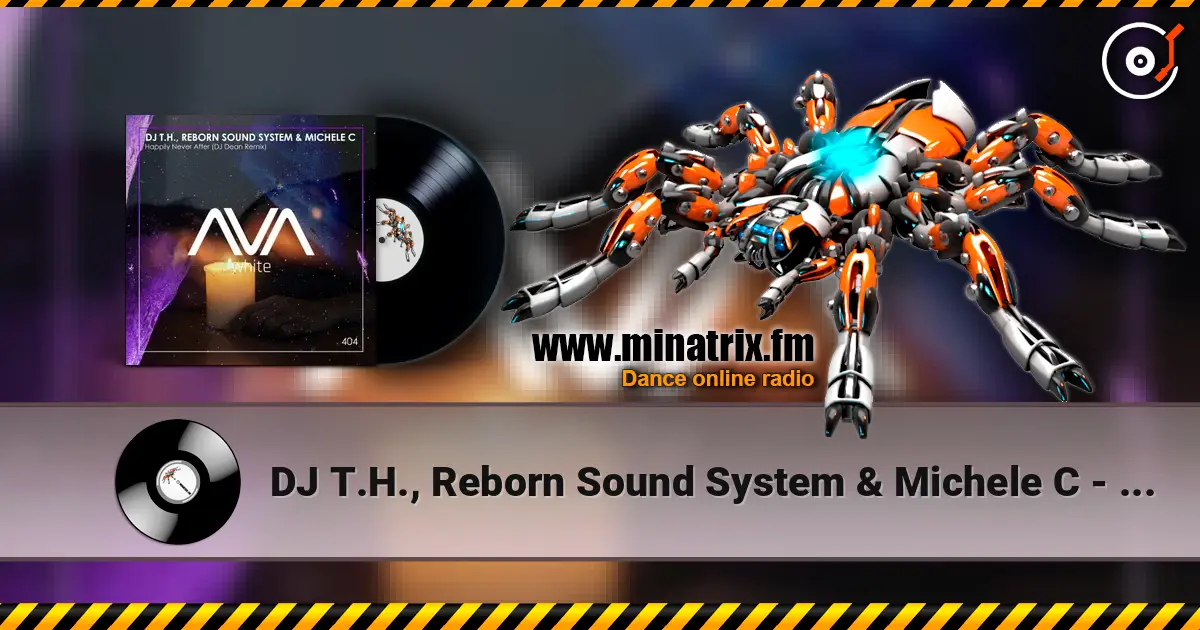 DJ T.H., Reborn Sound System & Michele C - Happily Never After (DJ Dean Extended Remix) écouter en ligne en haute qualité | Minatrix.FM