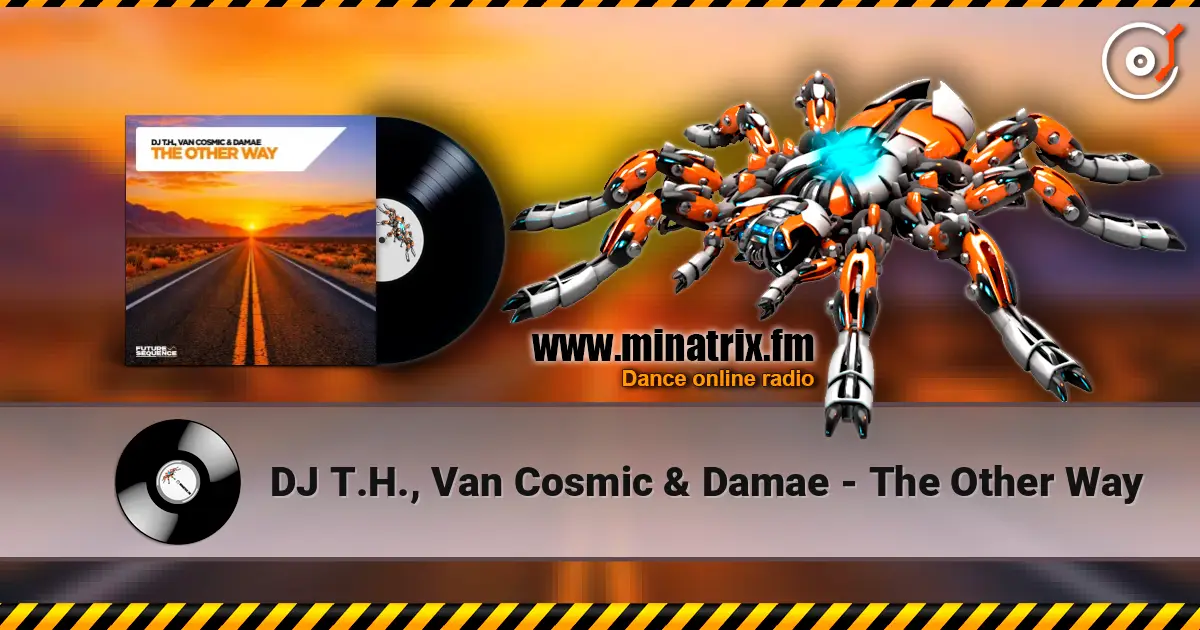 DJ T.H., Van Cosmic & Damae - The Other Way écouter en ligne en haute qualité | Minatrix.FM