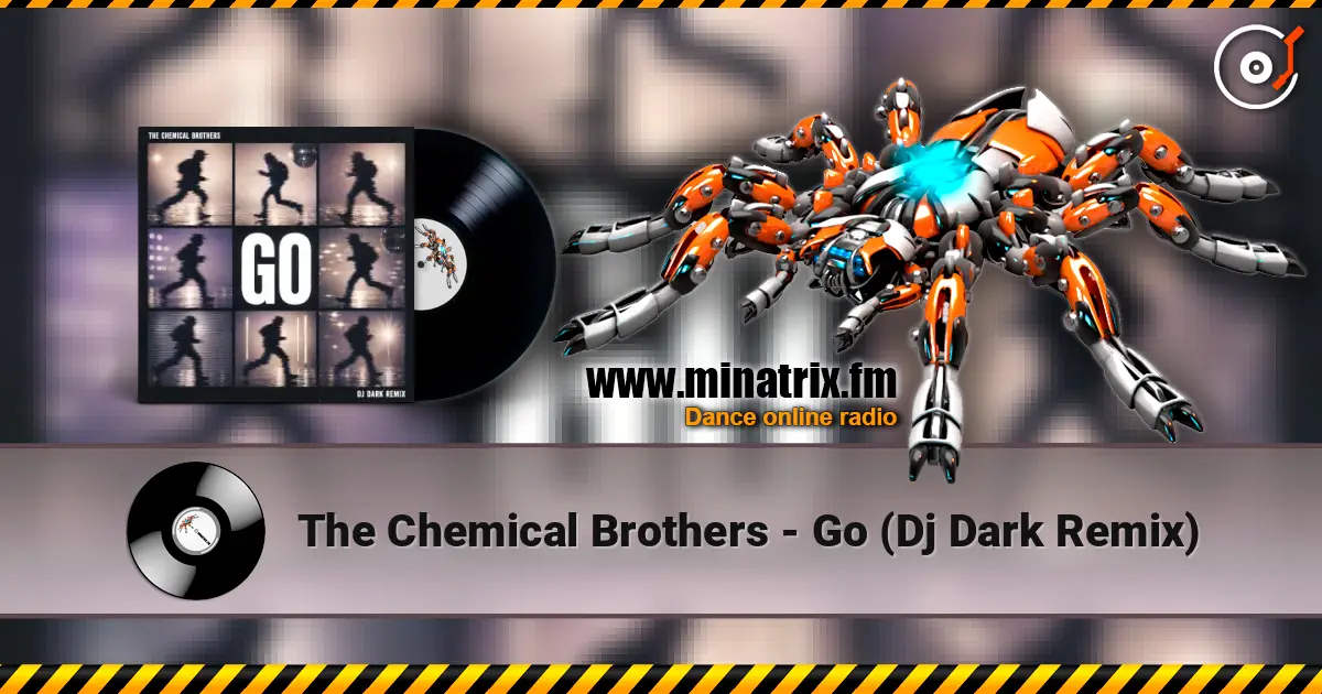 The Chemical Brothers - Go (Dj Dark Remix) écouter en ligne en haute qualité | Minatrix.FM