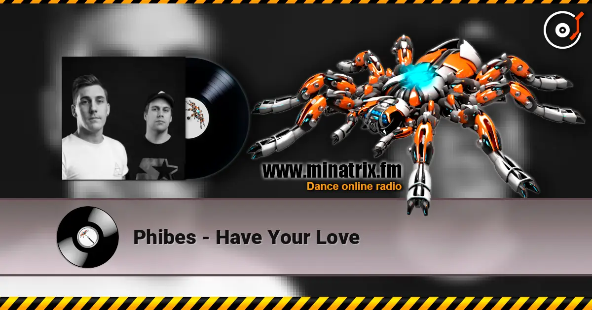 Phibes - Have Your Love écouter en ligne en haute qualité | Minatrix.FM