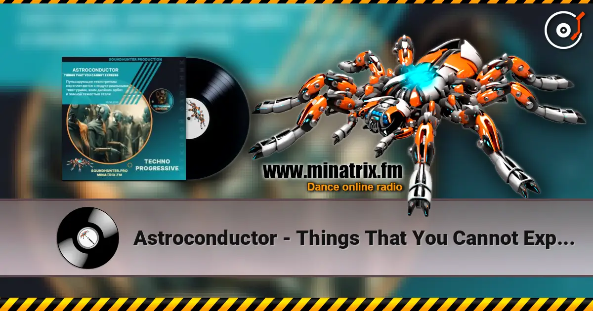Astroconductor - Things That You Cannot Express écouter en ligne en haute qualité | Minatrix.FM