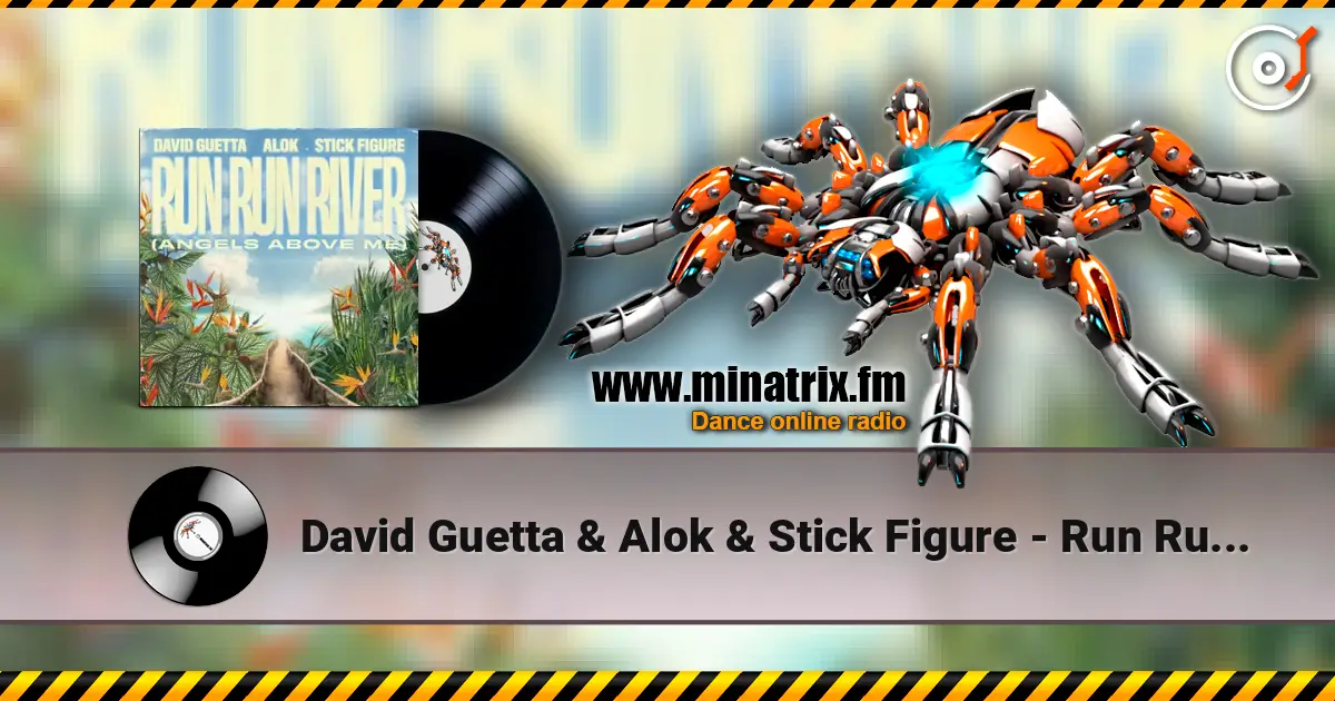 David Guetta & Alok & Stick Figure - Run Run River (Angels Above Me) écouter en ligne en haute qualité | Minatrix.FM