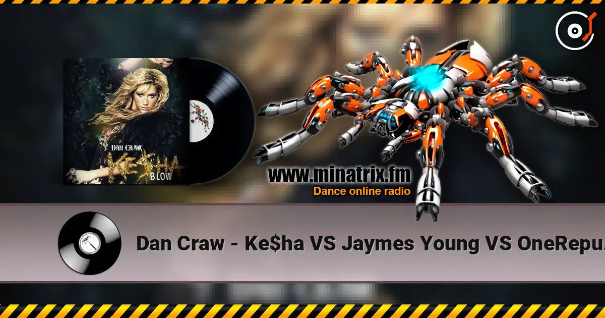 Dan Craw - Ke$ha VS Jaymes Young VS OneRepublic – Blow (Dan Craw Mash-Up) écouter en ligne en haute qualité | Minatrix.FM