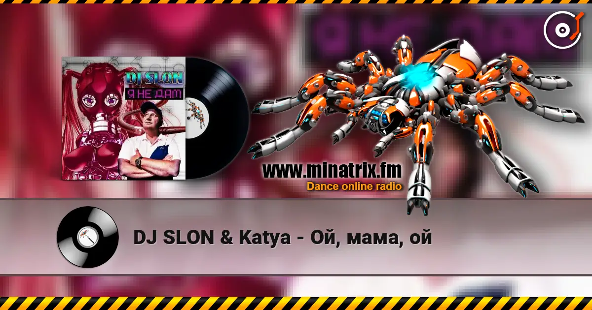 DJ SLON & Katya - Ой, мама, ой écouter en ligne en haute qualité | Minatrix.FM