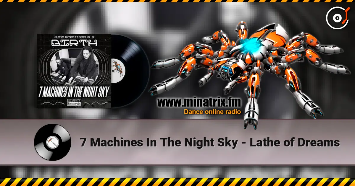 7 Machines In The Night Sky - Lathe of Dreams écouter en ligne en haute qualité | Minatrix.FM