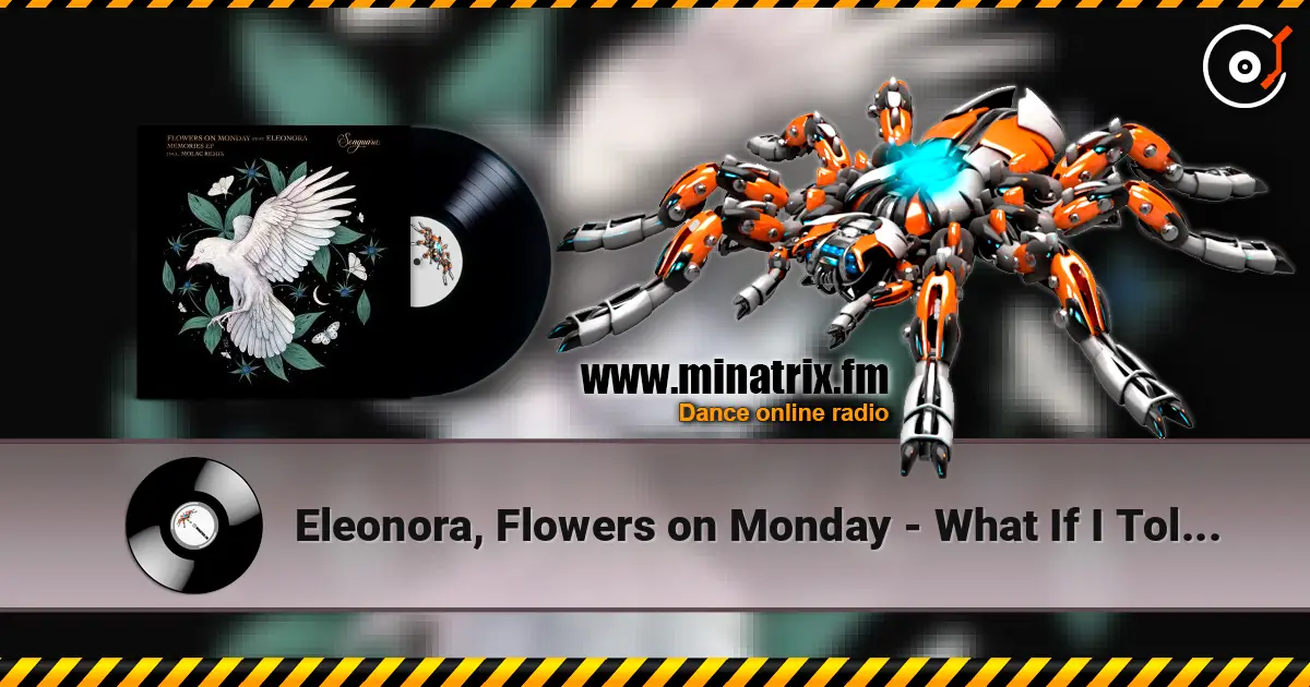 Eleonora, Flowers on Monday - What If I Told You (Extended Mix) écouter en ligne en haute qualité | Minatrix.FM
