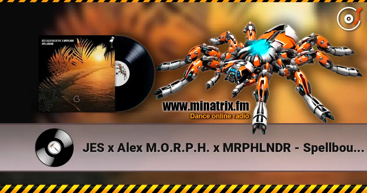 JES x Alex M.O.R.P.H. x MRPHLNDR - Spellbound (Original Mix) écouter en ligne en haute qualité | Minatrix.FM