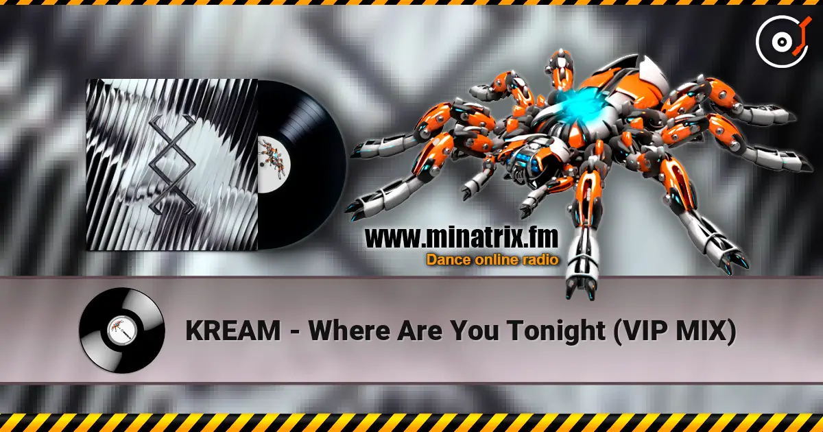 KREAM - Where Are You Tonight (VIP MIX) écouter en ligne en haute qualité | Minatrix.FM