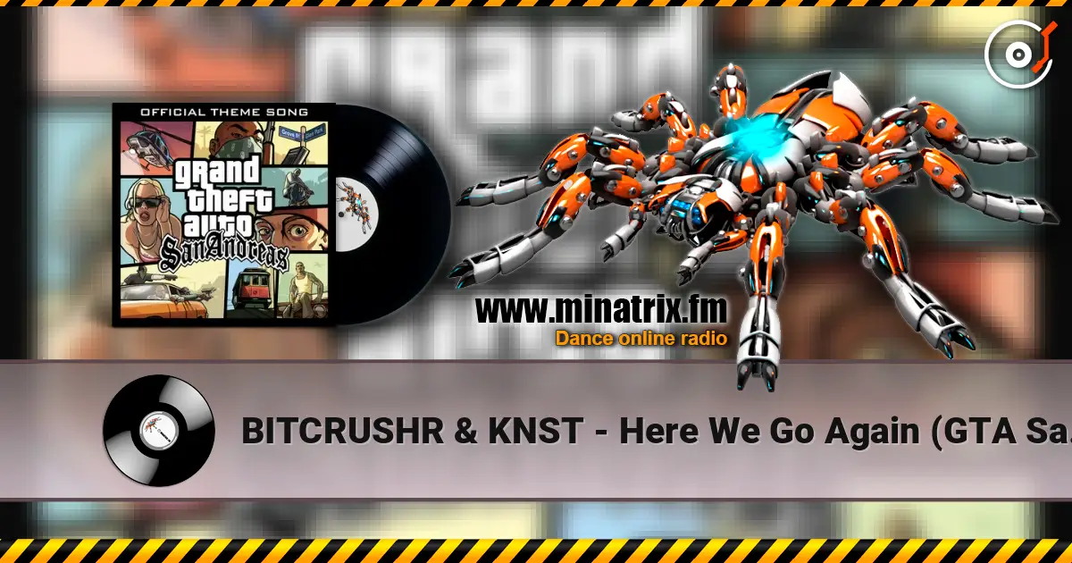 BITCRUSHR & KNST - Here We Go Again (GTA San Andreas Theme) écouter en ligne en haute qualité | Minatrix.FM