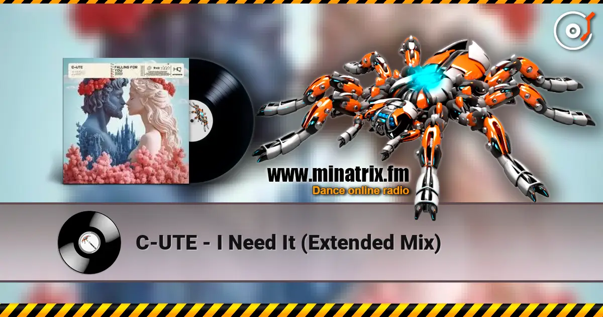 C-UTE - I Need It (Extended Mix) écouter en ligne en haute qualité | Minatrix.FM