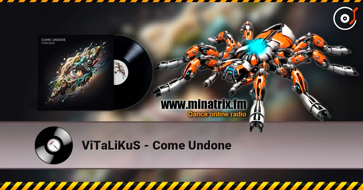ViTaLiKuS - Come Undone écouter en ligne en haute qualité | Minatrix.FM