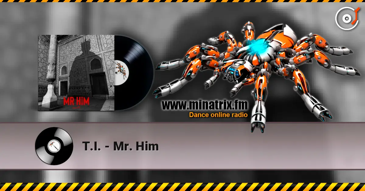 T.I. - Mr. Him écouter en ligne en haute qualité | Minatrix.FM